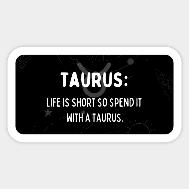 Taurus Zodiac signs quote - Life is short so spend it with a Taurus Sticker by Zodiac Outlet